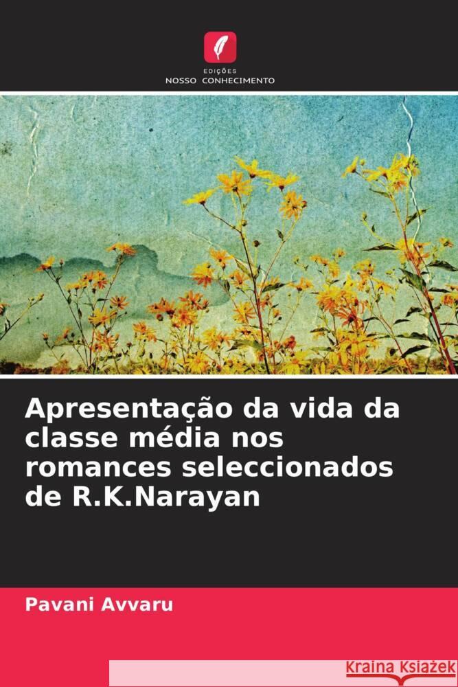 Apresentação da vida da classe média nos romances seleccionados de R.K.Narayan Avvaru, Pavani 9786206618836