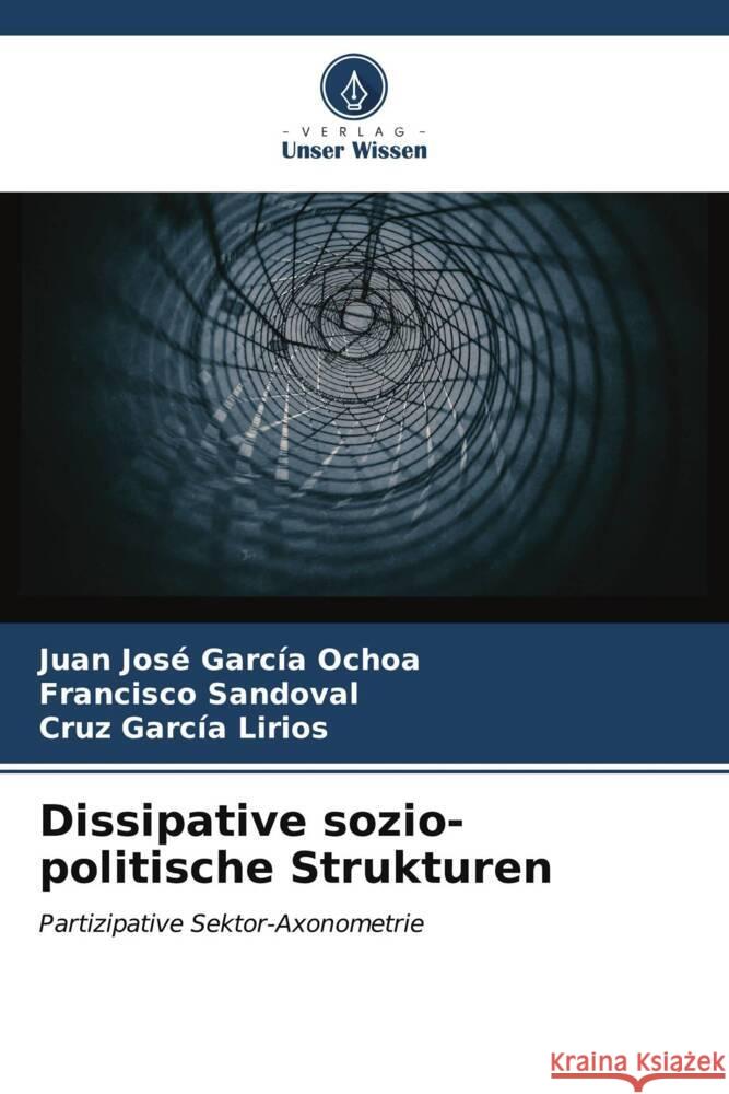 Dissipative sozio-politische Strukturen Juan Jos? Garc? Francisco Sandoval Cruz Garc? 9786206619154