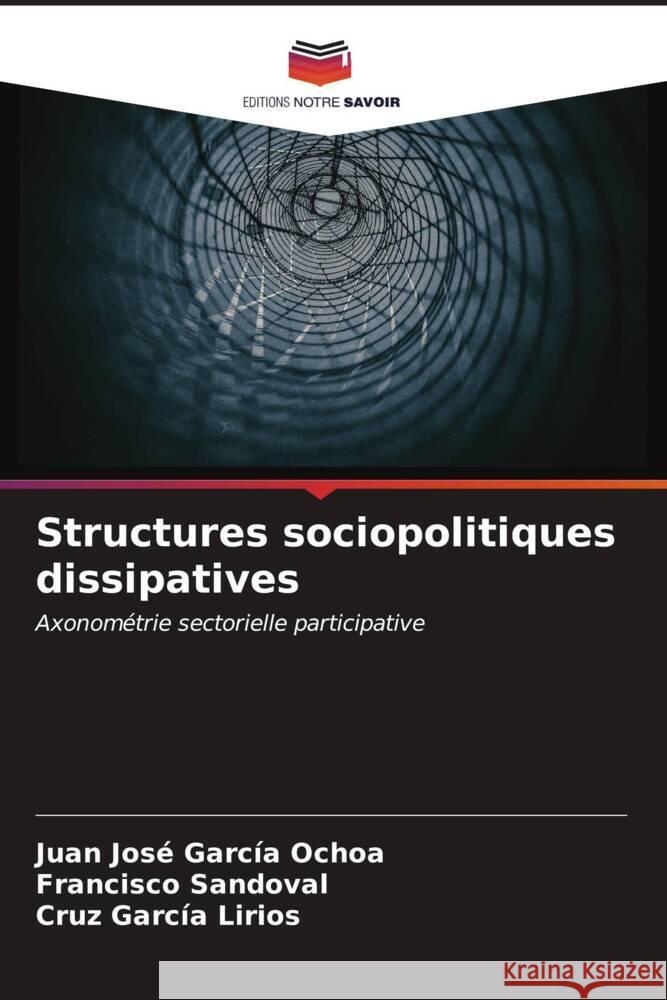 Structures sociopolitiques dissipatives Juan Jos? Garc? Francisco Sandoval Cruz Garc? 9786206619178