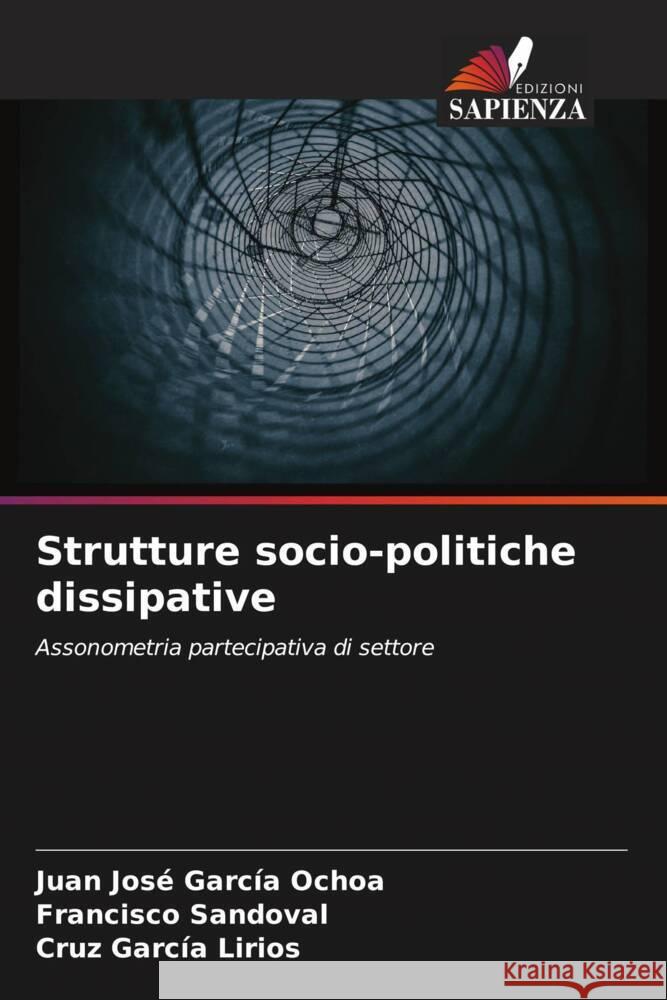 Strutture socio-politiche dissipative Juan Jos? Garc? Francisco Sandoval Cruz Garc? 9786206619192