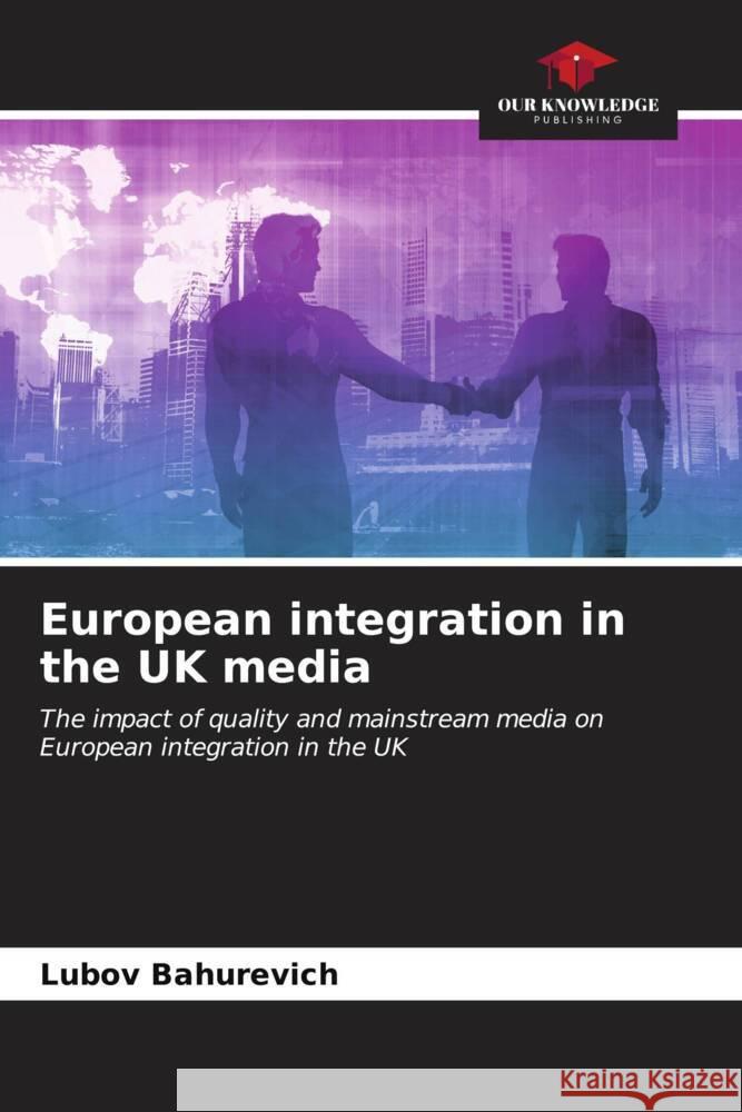 European integration in the UK media Bahurevich, Lubov 9786206619543 Our Knowledge Publishing