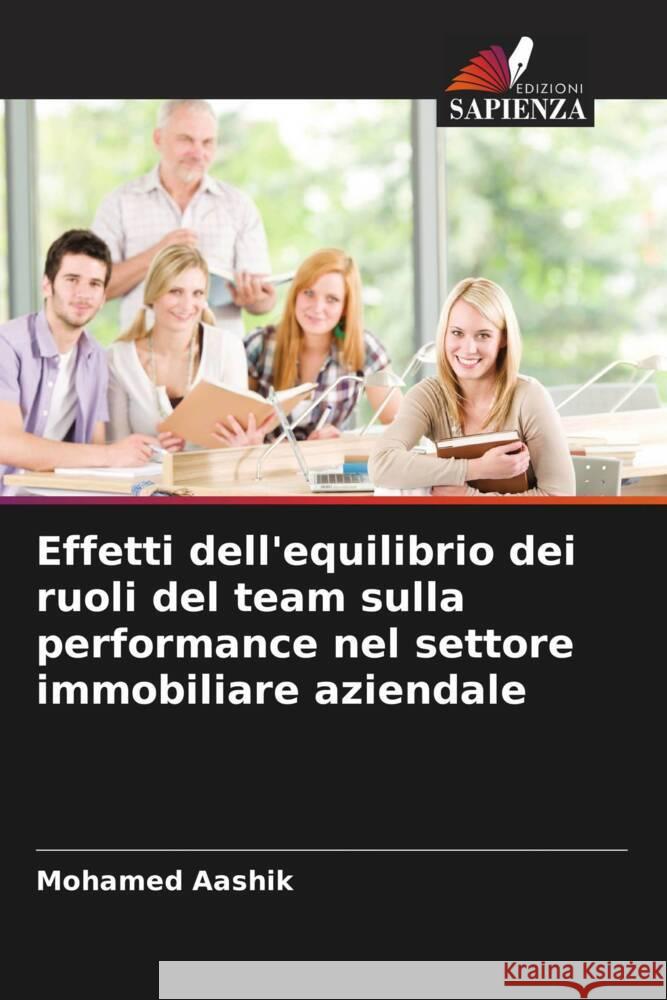 Effetti dell'equilibrio dei ruoli del team sulla performance nel settore immobiliare aziendale Aashik, Mohamed 9786206619628 Edizioni Sapienza