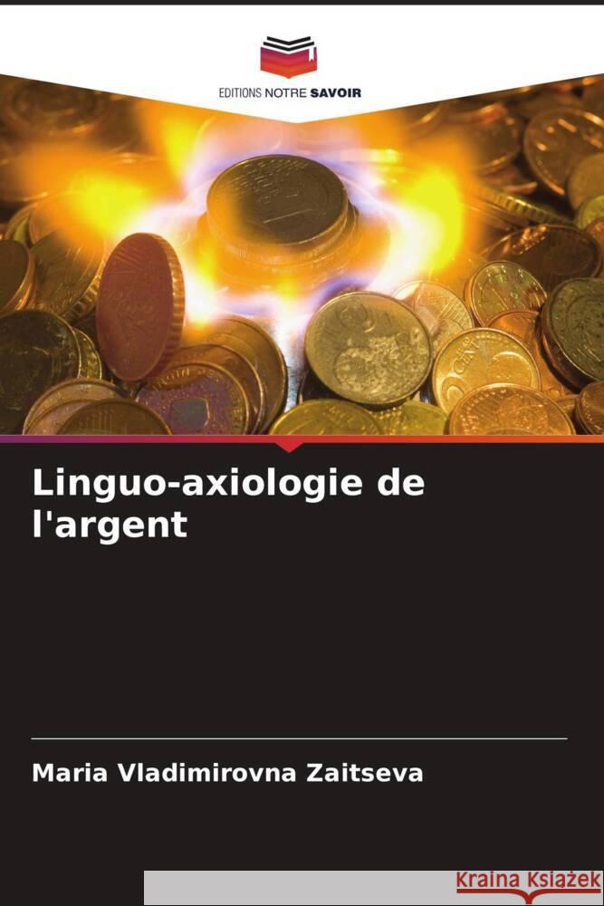 Linguo-axiologie de l'argent Zaitseva, Maria Vladimirovna 9786206619994 Editions Notre Savoir