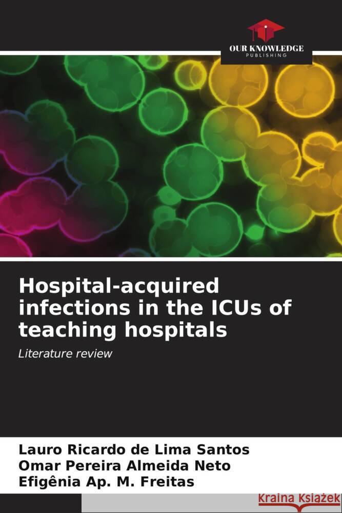 Hospital-acquired infections in the ICUs of teaching hospitals de Lima Santos, Lauro Ricardo, Almeida Neto, Omar Pereira, M. Freitas, Efigênia Ap. 9786206620020