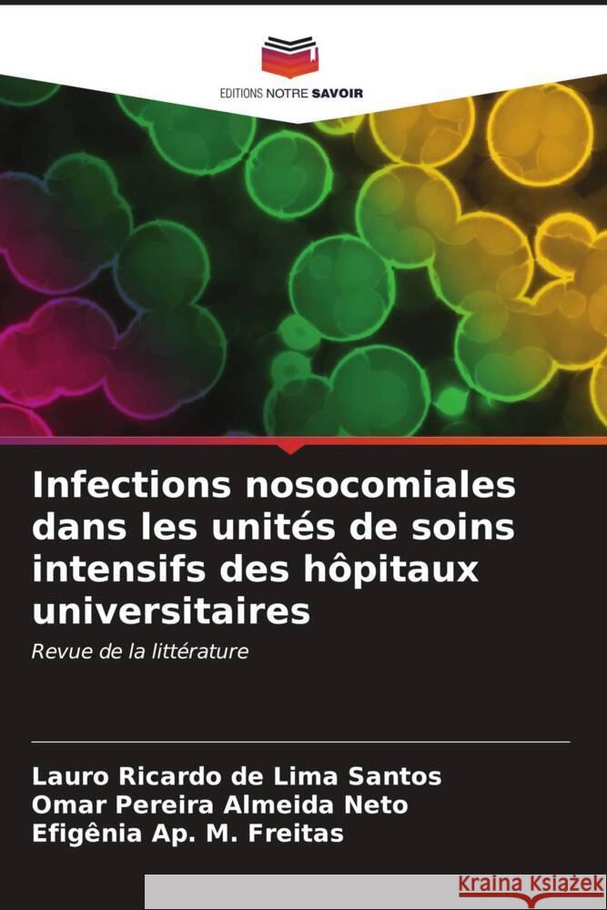 Infections nosocomiales dans les unités de soins intensifs des hôpitaux universitaires de Lima Santos, Lauro Ricardo, Almeida Neto, Omar Pereira, M. Freitas, Efigênia Ap. 9786206620044