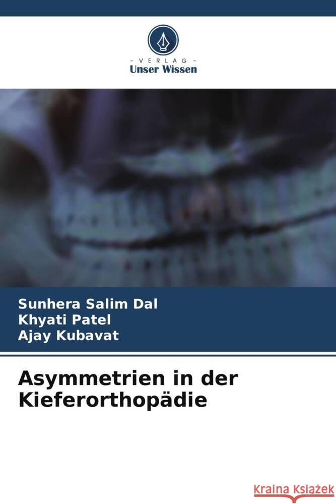 Asymmetrien in der Kieferorthop?die Sunhera Salim Dal Khyati Patel Ajay Kubavat 9786206621287