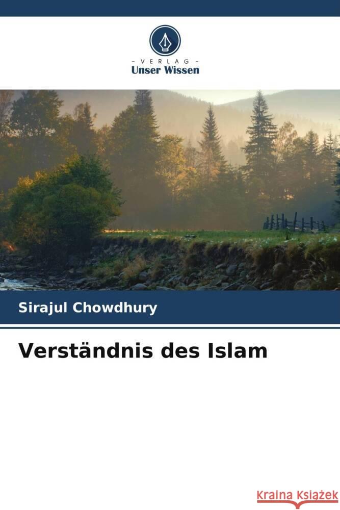 Verst?ndnis des Islam Sirajul Chowdhury 9786206621423