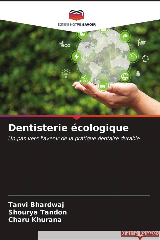 Dentisterie écologique Bhardwaj, Tanvi, Tandon, Shourya, Khurana, Charu 9786206621669 Editions Notre Savoir