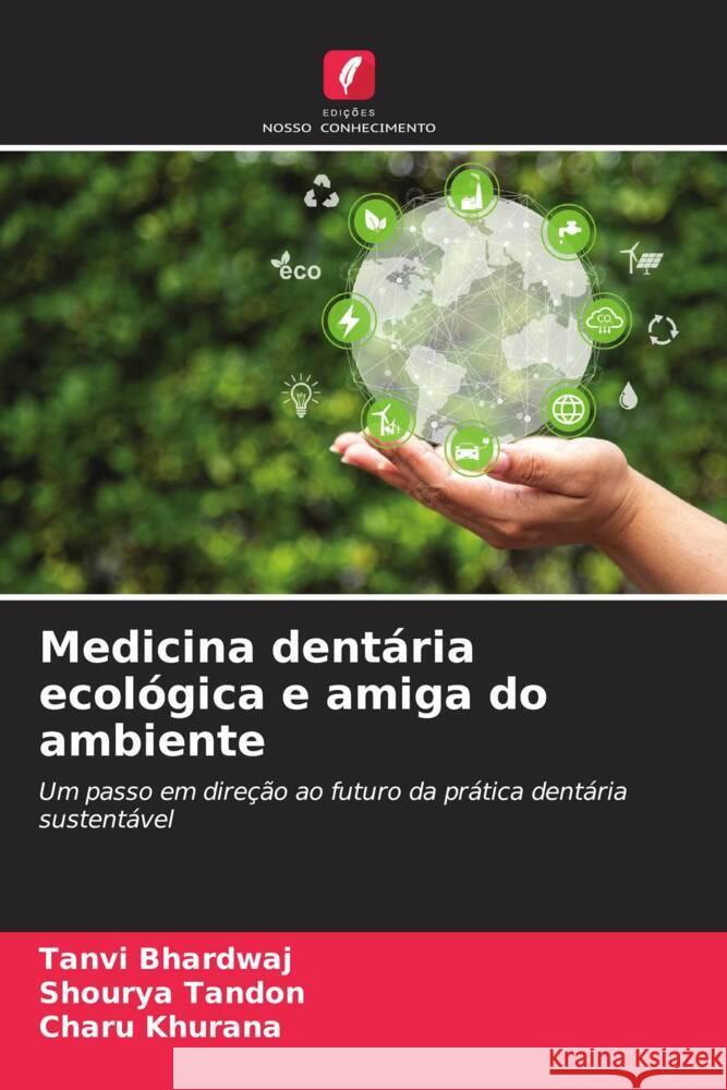 Medicina dent?ria ecol?gica e amiga do ambiente Tanvi Bhardwaj Shourya Tandon Charu Khurana 9786206621690 Edicoes Nosso Conhecimento