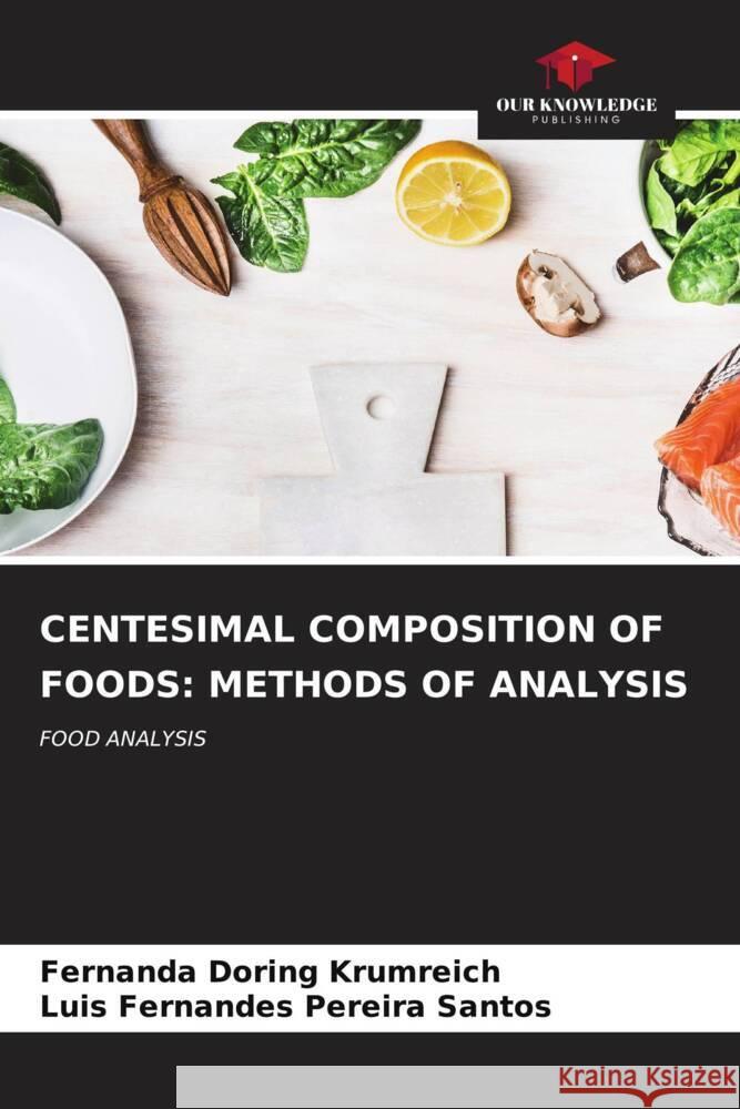 CENTESIMAL COMPOSITION OF FOODS: METHODS OF ANALYSIS Doring Krumreich, Fernanda, Pereira Santos, Luis Fernandes 9786206622284