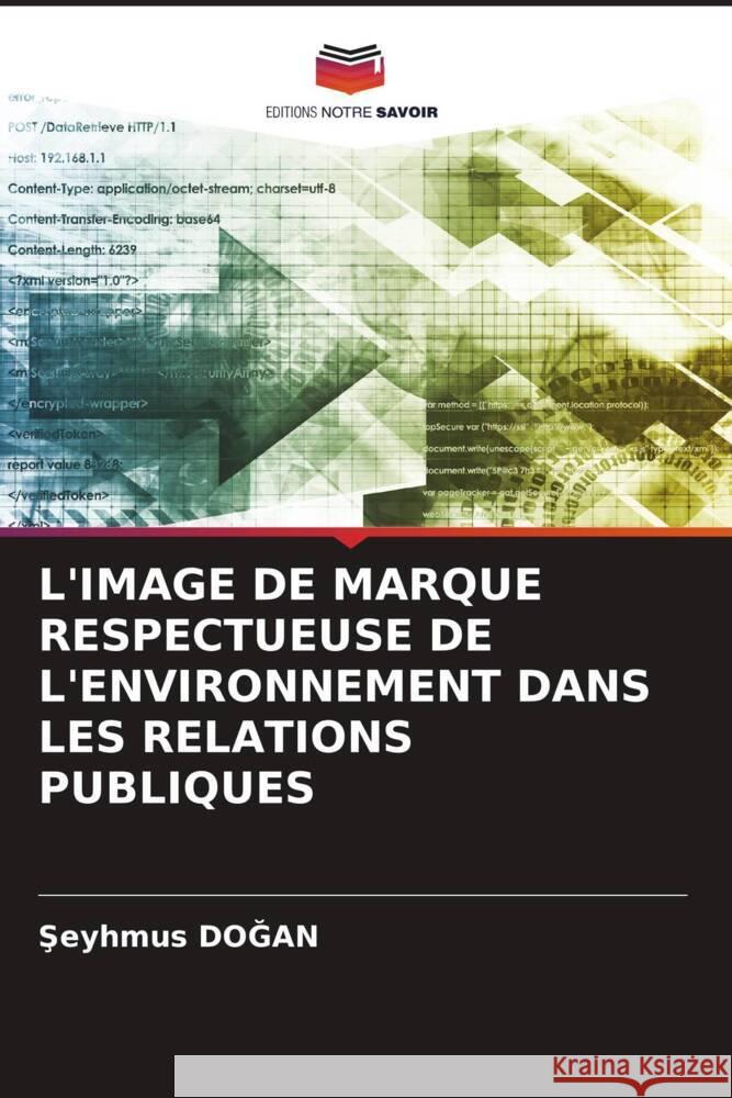 L'IMAGE DE MARQUE RESPECTUEUSE DE L'ENVIRONNEMENT DANS LES RELATIONS PUBLIQUES DOGAN, Seyhmus 9786206622772