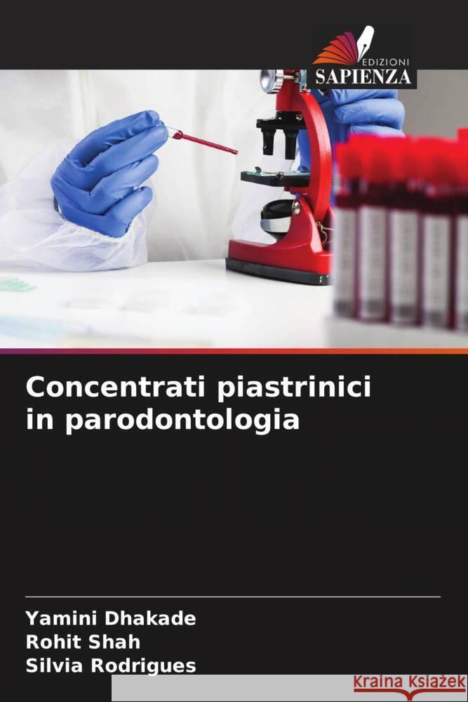 Concentrati piastrinici in parodontologia Yamini Dhakade Rohit Shah Silvia Rodrigues 9786206622888