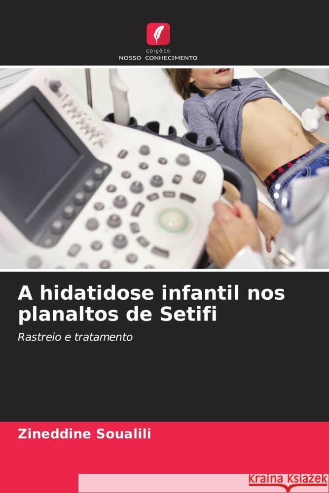 A hidatidose infantil nos planaltos de Setifi Zineddine Soualili 9786206623144