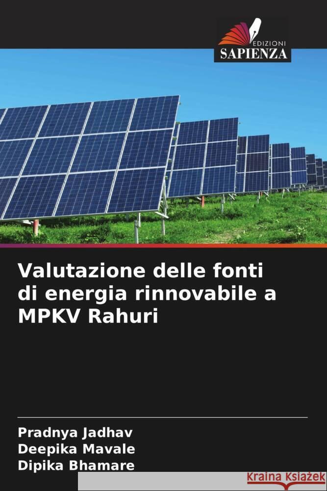 Valutazione delle fonti di energia rinnovabile a MPKV Rahuri Jadhav, Pradnya, Mavale, Deepika, Bhamare, Dipika 9786206623489