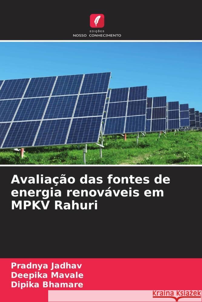 Avaliação das fontes de energia renováveis em MPKV Rahuri Jadhav, Pradnya, Mavale, Deepika, Bhamare, Dipika 9786206623496