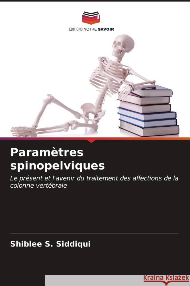 Paramètres spinopelviques Siddiqui, Shiblee S. 9786206623724 Editions Notre Savoir
