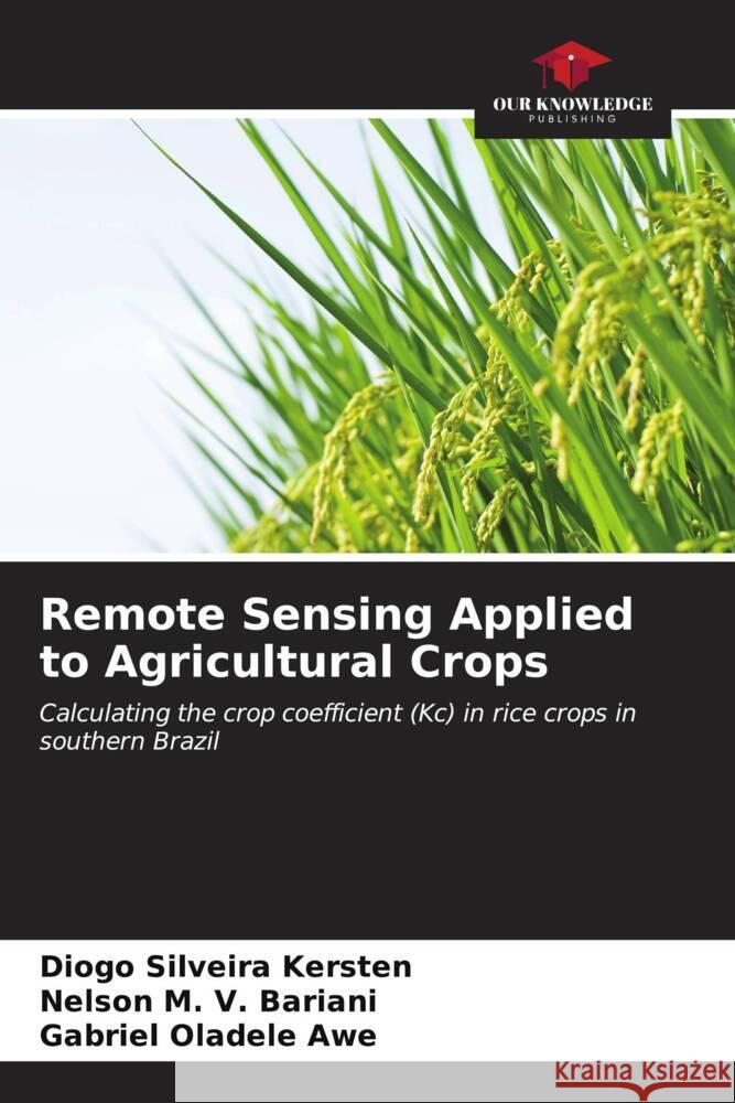 Remote Sensing Applied to Agricultural Crops Silveira Kersten, Diogo, M. V. Bariani, Nelson, Oladele Awe, Gabriel 9786206623830