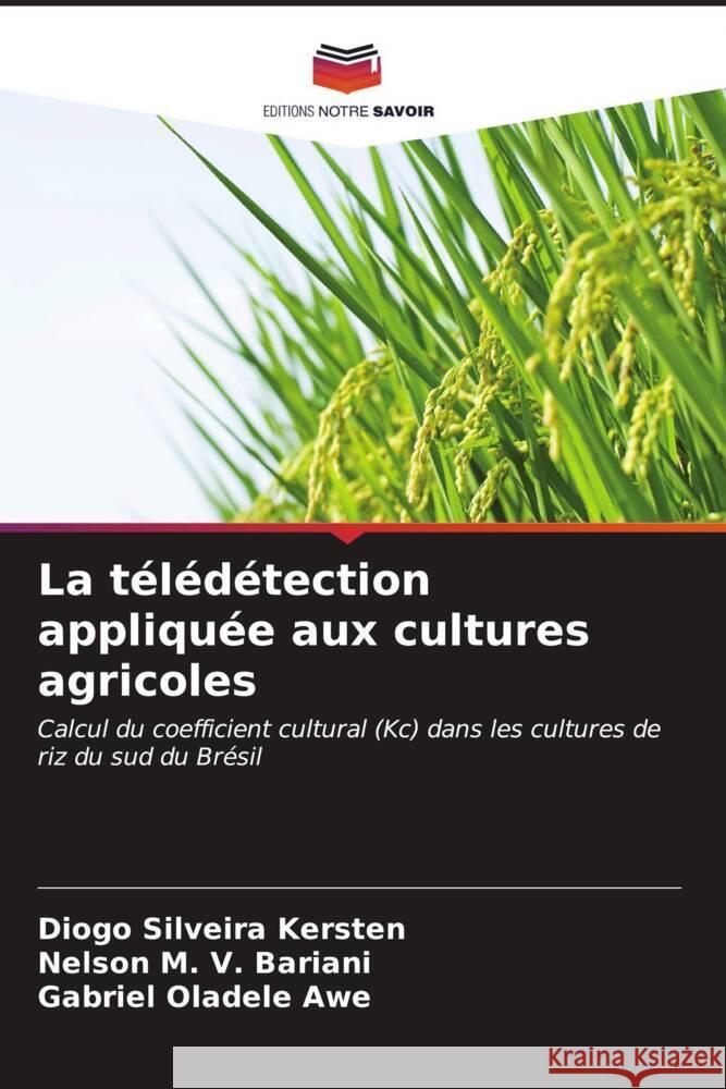 La télédétection appliquée aux cultures agricoles Silveira Kersten, Diogo, M. V. Bariani, Nelson, Oladele Awe, Gabriel 9786206623847