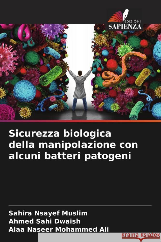 Sicurezza biologica della manipolazione con alcuni batteri patogeni Nsayef Muslim, Sahira, Sahi Dwaish, Ahmed, Mohammed Ali, Alaa Naseer 9786206624134