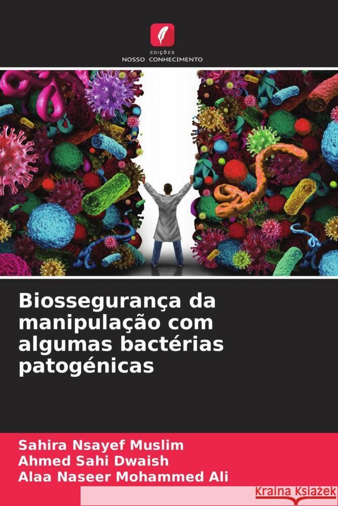 Biossegurança da manipulação com algumas bactérias patogénicas Nsayef Muslim, Sahira, Sahi Dwaish, Ahmed, Mohammed Ali, Alaa Naseer 9786206624165