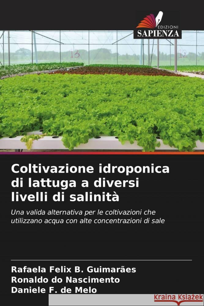 Coltivazione idroponica di lattuga a diversi livelli di salinità B. Guimarães, Rafaela Felix, do Nascimento, Ronaldo, F. de Melo, Daniele 9786206624172