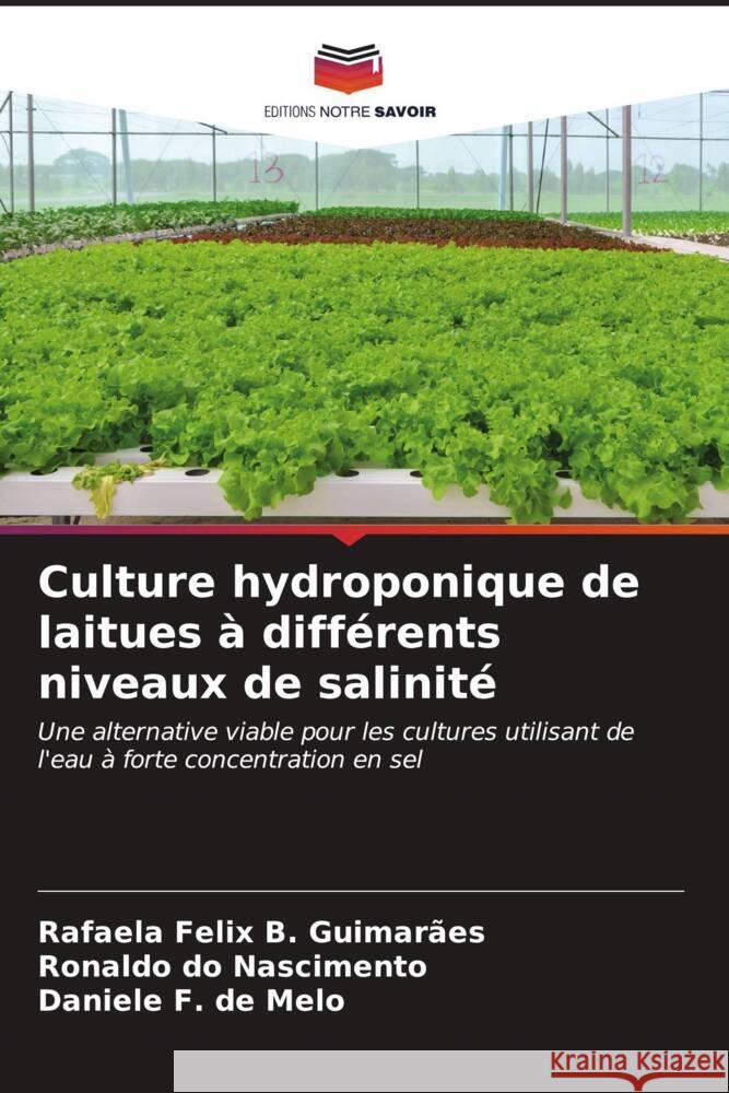 Culture hydroponique de laitues à différents niveaux de salinité B. Guimarães, Rafaela Felix, do Nascimento, Ronaldo, F. de Melo, Daniele 9786206624196