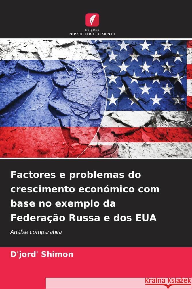 Factores e problemas do crescimento económico com base no exemplo da Federação Russa e dos EUA Shimon, D'jord' 9786206624356