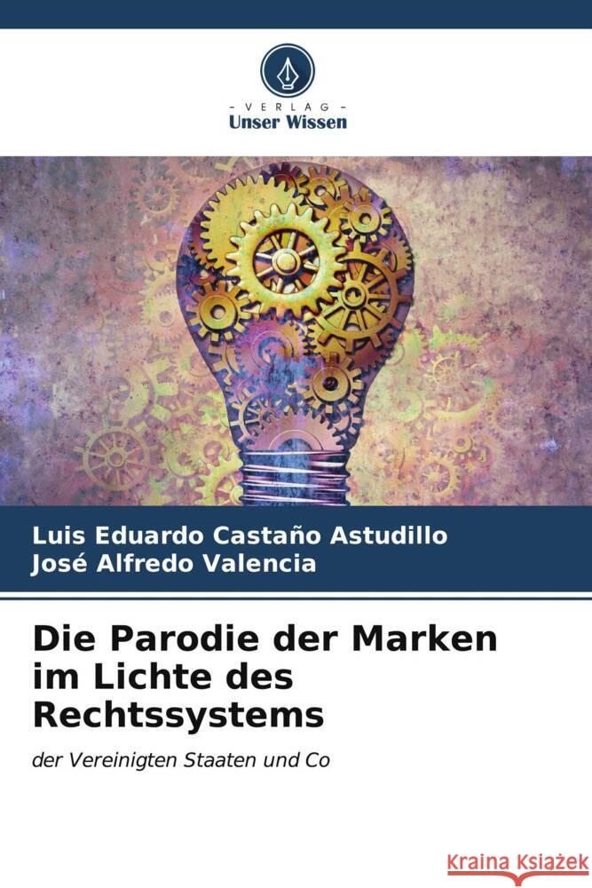 Die Parodie der Marken im Lichte des Rechtssystems Luis Eduardo Casta? Jos? Alfredo Valencia 9786206624622