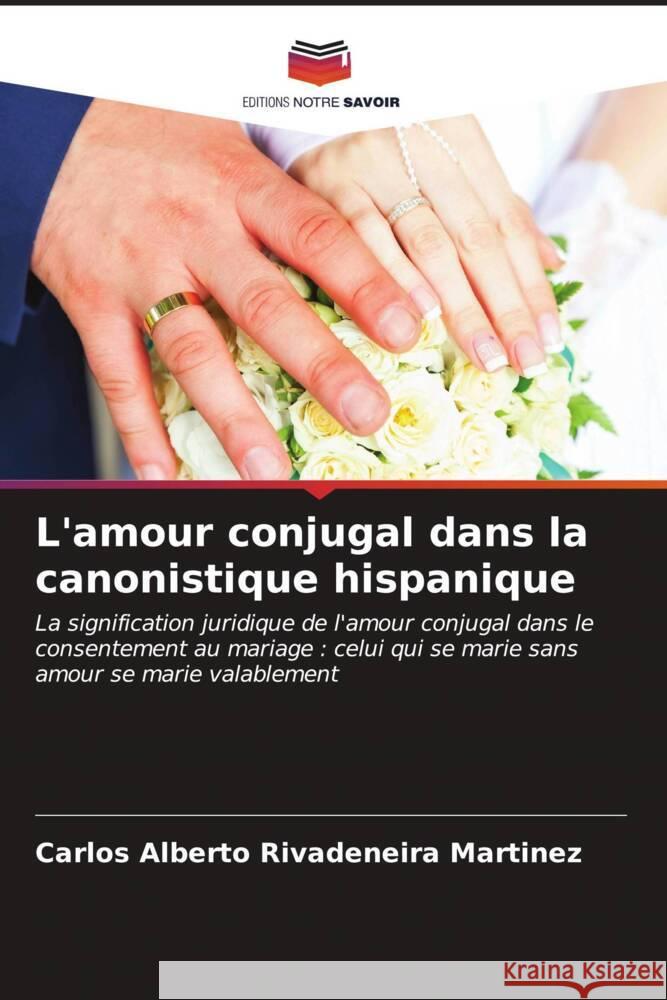 L'amour conjugal dans la canonistique hispanique Rivadeneira Martínez, Carlos Alberto 9786206625834