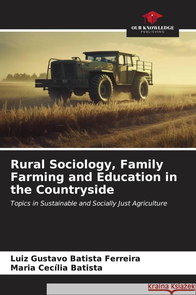 Rural Sociology, Family Farming and Education in the Countryside Luiz Gustavo Batist Maria Cec?lia Batista 9786206626183 Our Knowledge Publishing