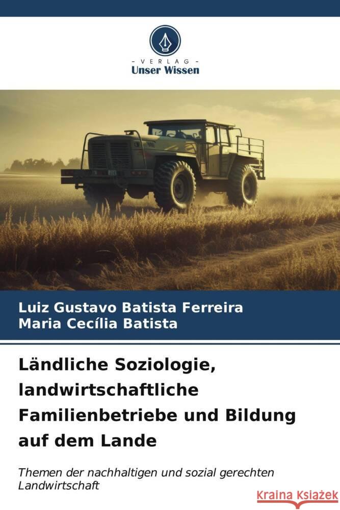 L?ndliche Soziologie, landwirtschaftliche Familienbetriebe und Bildung auf dem Lande Luiz Gustavo Batist Maria Cec?lia Batista 9786206626190 Verlag Unser Wissen