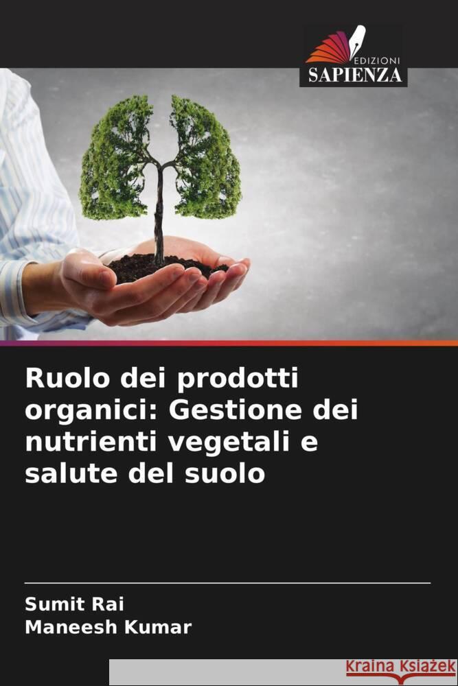 Ruolo dei prodotti organici: Gestione dei nutrienti vegetali e salute del suolo Rai, Sumit, Kumar, Maneesh 9786206626602