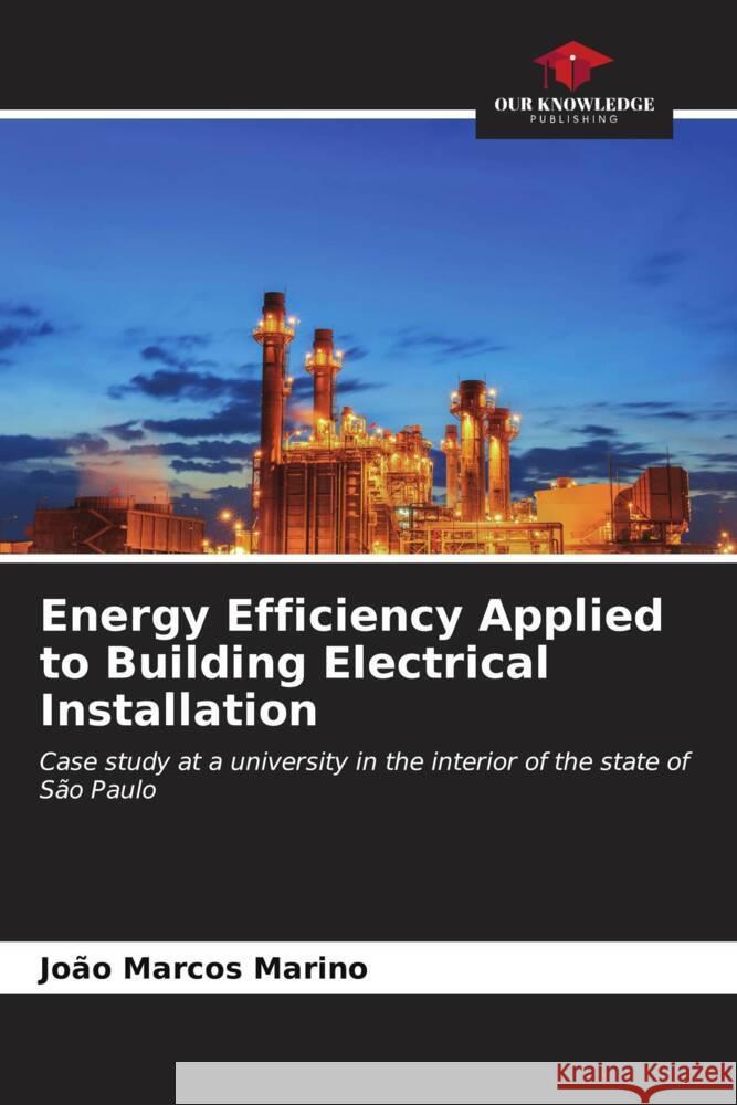 Energy Efficiency Applied to Building Electrical Installation Marino, João Marcos 9786206626664