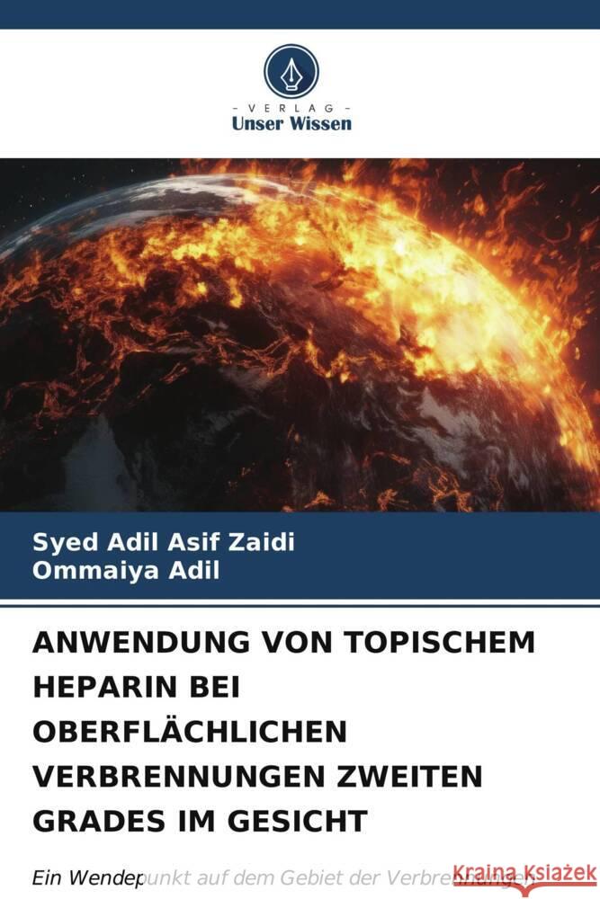 ANWENDUNG VON TOPISCHEM HEPARIN BEI OBERFLÄCHLICHEN VERBRENNUNGEN ZWEITEN GRADES IM GESICHT Asif Zaidi, Syed Adil, Adil, Ommaiya 9786206627067