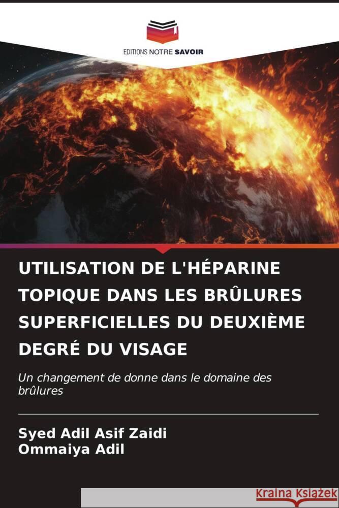 UTILISATION DE L'HÉPARINE TOPIQUE DANS LES BRÛLURES SUPERFICIELLES DU DEUXIÈME DEGRÉ DU VISAGE Asif Zaidi, Syed Adil, Adil, Ommaiya 9786206627098