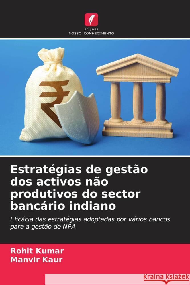 Estratégias de gestão dos activos não produtivos do sector bancário indiano Kumar, Rohit, Kaur, Manvir 9786206627203 Edições Nosso Conhecimento