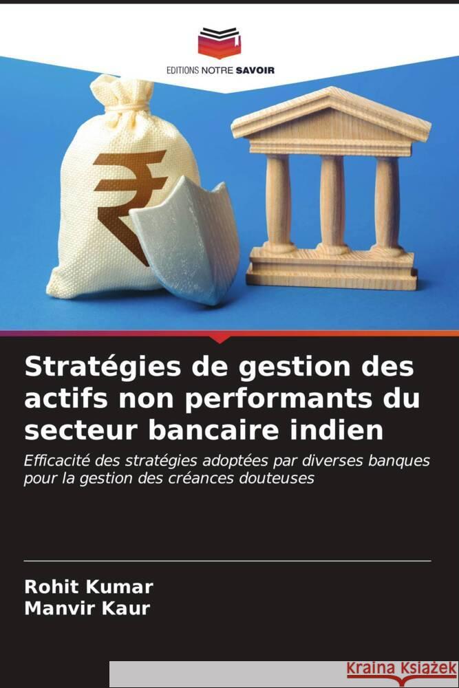 Stratégies de gestion des actifs non performants du secteur bancaire indien Kumar, Rohit, Kaur, Manvir 9786206627227 Editions Notre Savoir