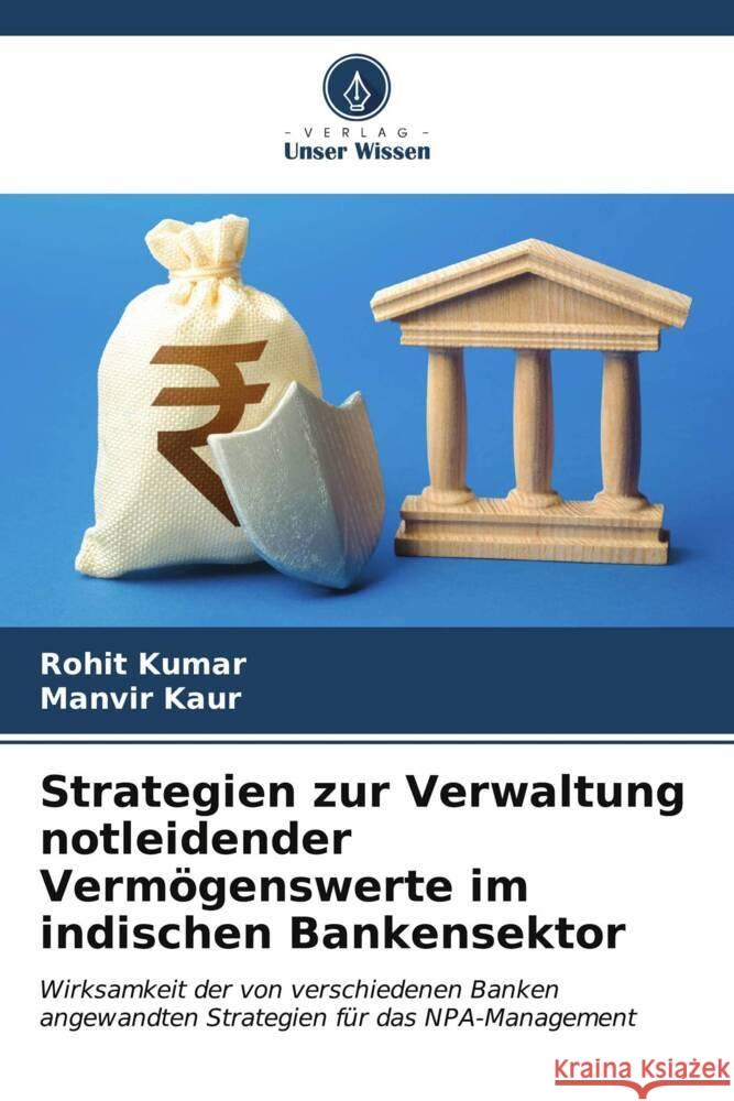 Strategien zur Verwaltung notleidender Vermögenswerte im indischen Bankensektor Kumar, Rohit, Kaur, Manvir 9786206627302 Verlag Unser Wissen