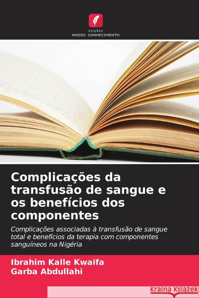 Complicações da transfusão de sangue e os benefícios dos componentes Kwaifa, Ibrahim Kalle, Abdullahi, Garba 9786206627500