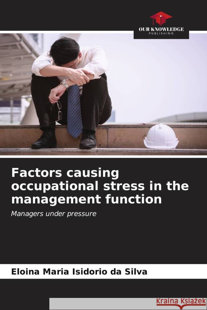 Factors causing occupational stress in the management function Isidorio da Silva, Eloina Maria 9786206627814