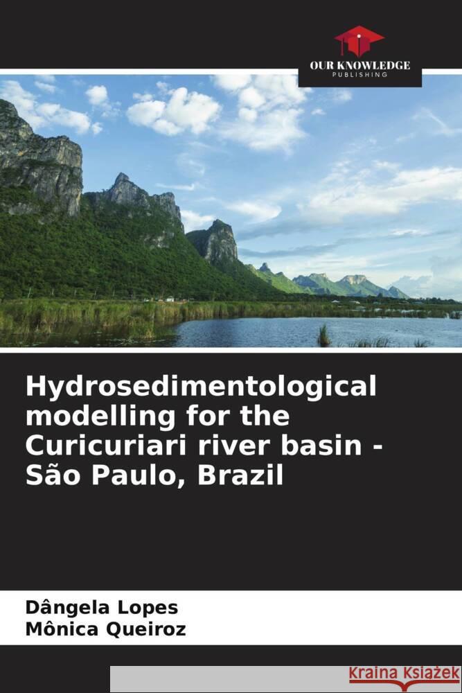 Hydrosedimentological modelling for the Curicuriari river basin - São Paulo, Brazil Lopes, Dângela, Queiroz, Mônica 9786206627913