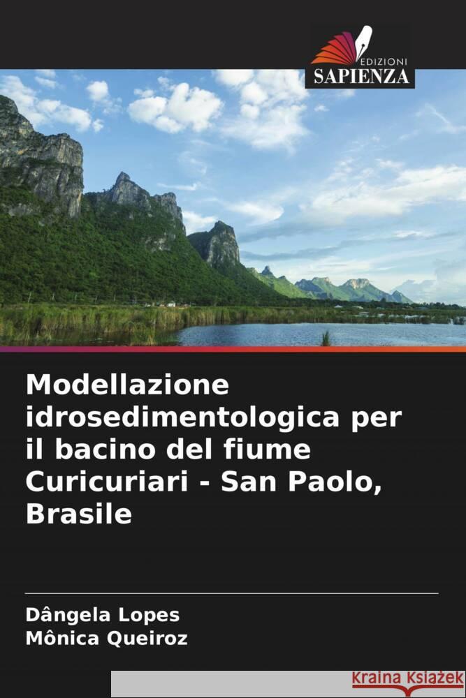 Modellazione idrosedimentologica per il bacino del fiume Curicuriari - San Paolo, Brasile Lopes, Dângela, Queiroz, Mônica 9786206627944