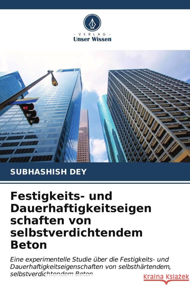 Festigkeits- und Dauerhaftigkeitseigen schaften von selbstverdichtendem Beton Dey, Subhashish 9786206628446 Verlag Unser Wissen