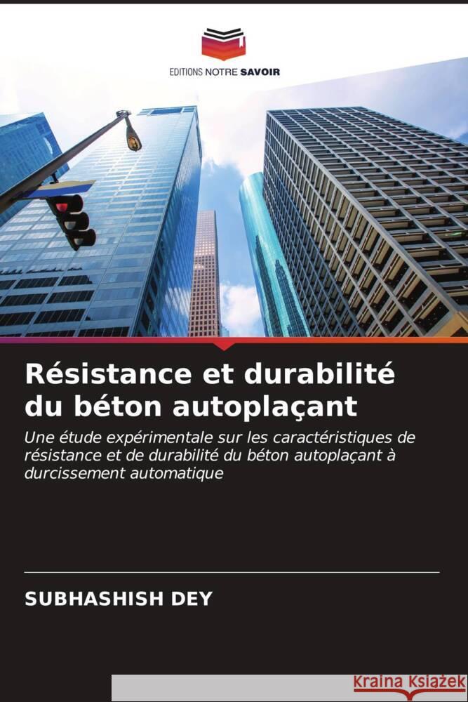 Résistance et durabilité du béton autoplaçant Dey, Subhashish 9786206628514