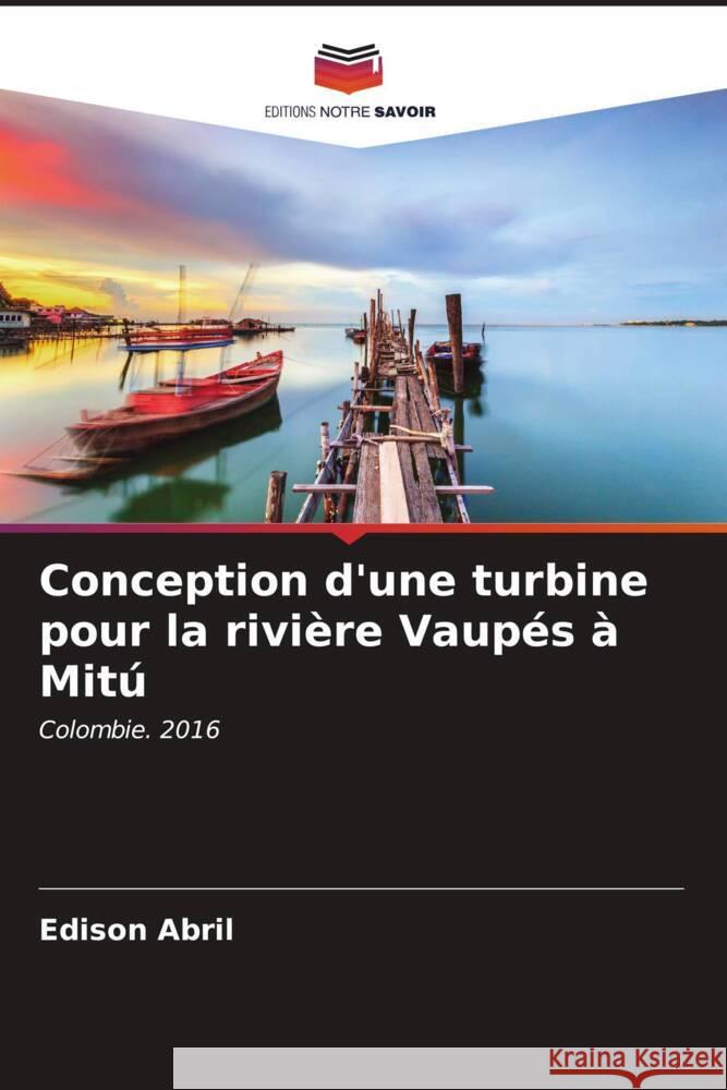 Conception d'une turbine pour la rivière Vaupés à Mitú Abril, Edison 9786206628576