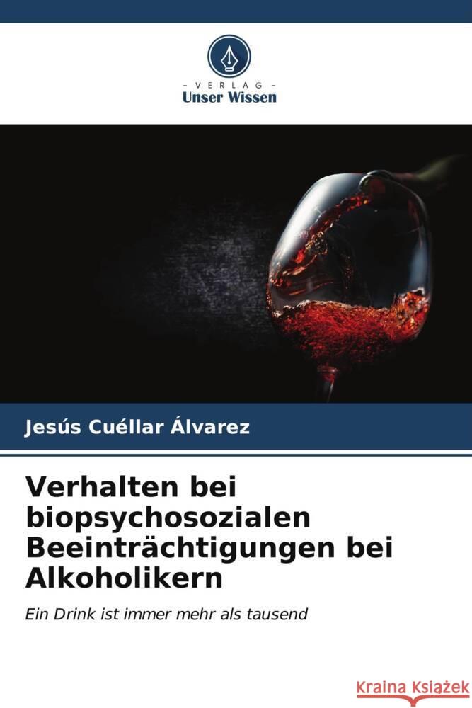 Verhalten bei biopsychosozialen Beeinträchtigungen bei Alkoholikern Cuéllar Álvarez, Jesús 9786206629450