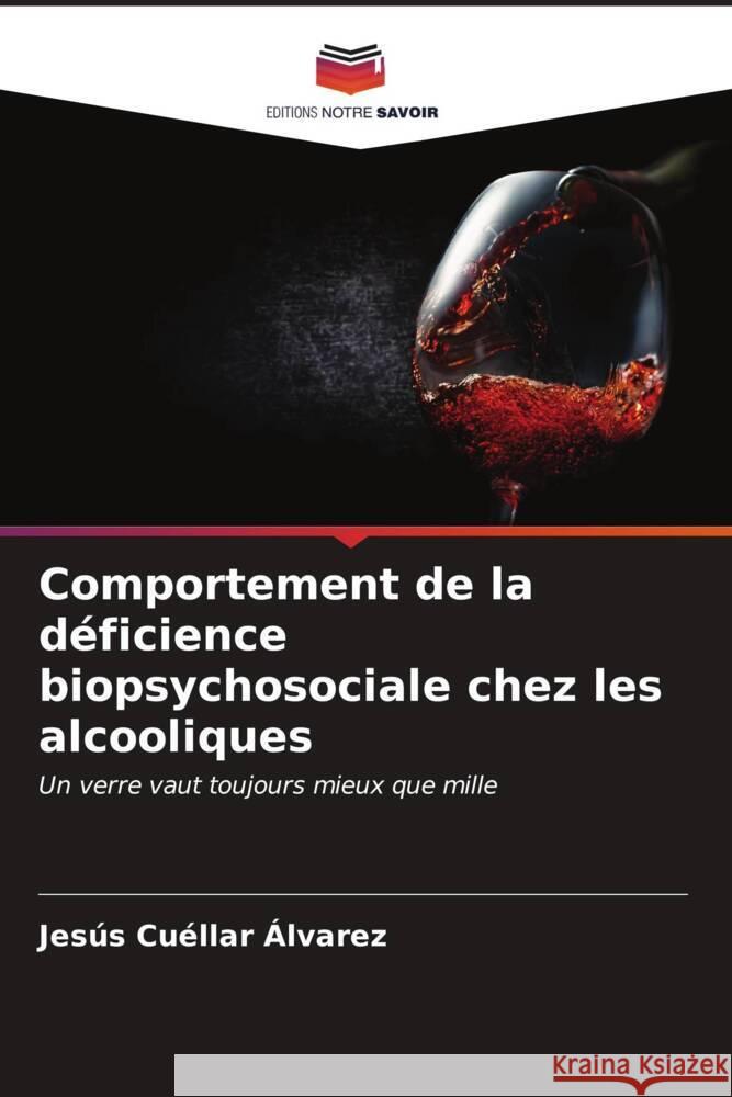 Comportement de la déficience biopsychosociale chez les alcooliques Cuéllar Álvarez, Jesús 9786206629474