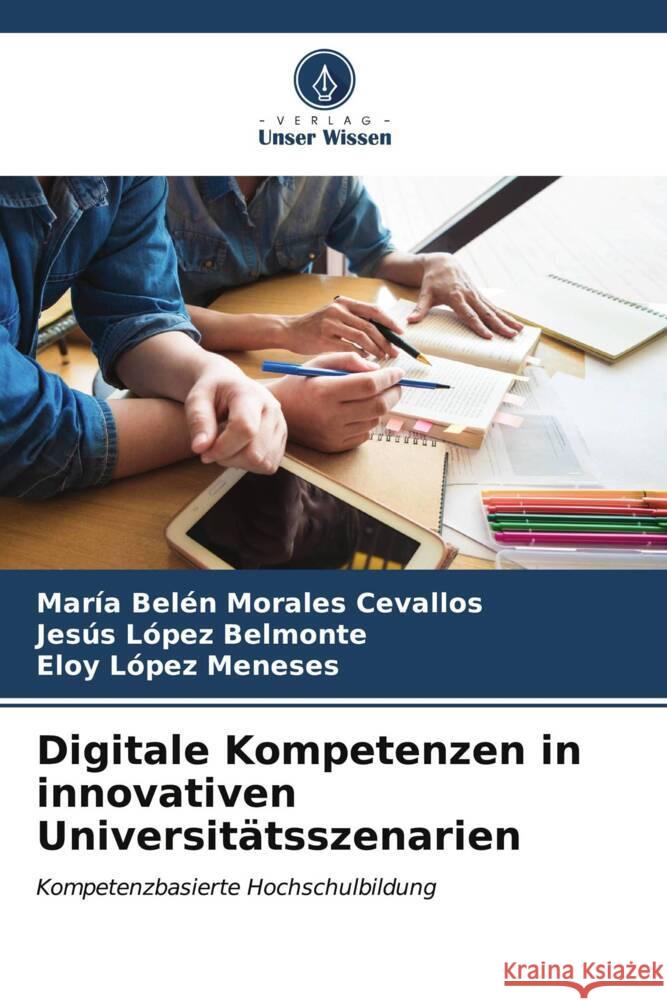 Digitale Kompetenzen in innovativen Universitätsszenarien Morales Cevallos, María Belén, Belmonte, Jesús López, López Meneses, Eloy 9786206629795