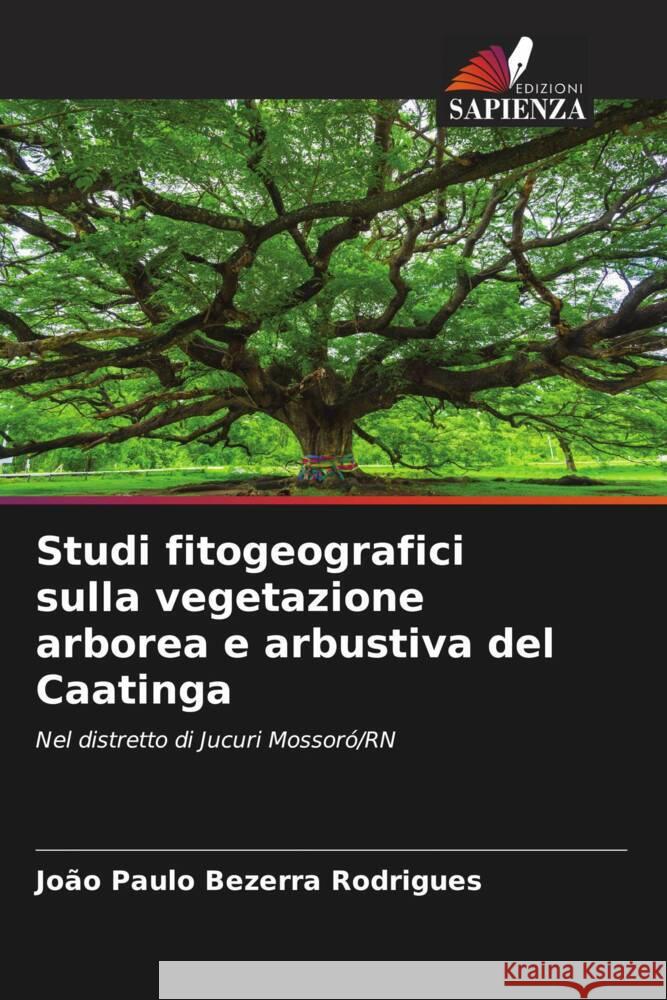 Studi fitogeografici sulla vegetazione arborea e arbustiva del Caatinga Rodrigues, João Paulo Bezerra 9786206629832