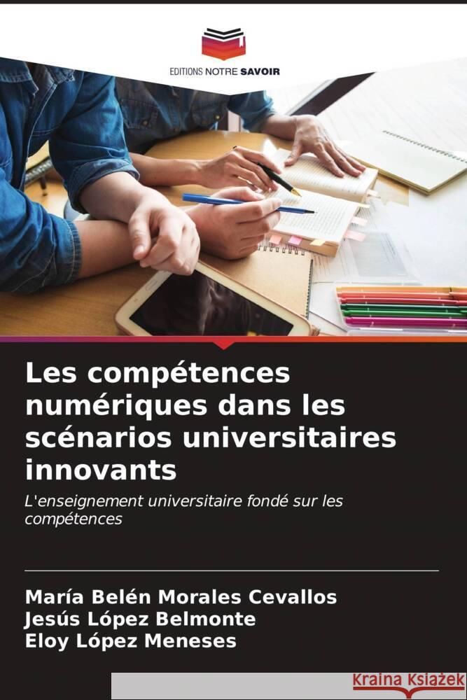 Les compétences numériques dans les scénarios universitaires innovants Morales Cevallos, María Belén, Belmonte, Jesús López, López Meneses, Eloy 9786206629849